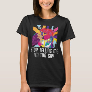 T-shirt Arrêtez de me dire Je suis Trop gay Pride Bisexuel
