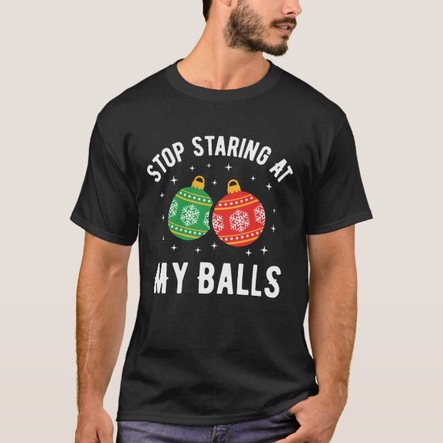 T-shirt Arrêtez De Me Regarder À Mes Boules Drôle Sale Noë (Devant)