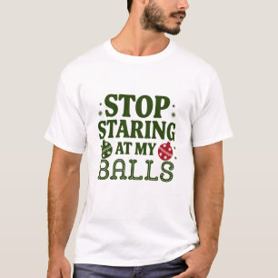 T-shirt Arrêtez De Me Regarder À Mes Boules Humour Sale De