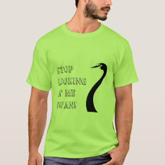 T-shirt Arrêtez de me regarder Swan !