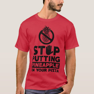 T-shirt Arrêtez De Mettre L'Ananas Sur Votre Pizza Manger 