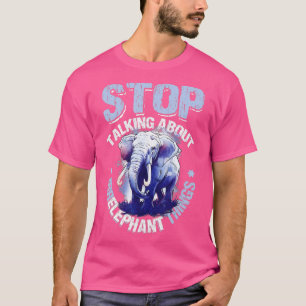 T-shirt Arrêtez De Parler De Choses Irréfutables Aimer Ele