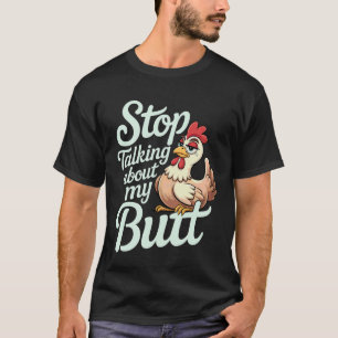 T-shirt Arrêtez de parler de mon cul Eleveur de poulets Pu