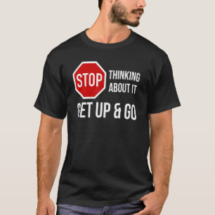 T-shirt Arrêtez de penser à ce sujet montez et montez arrê