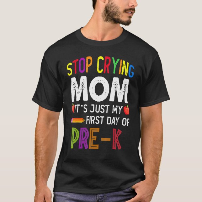 T-shirt Arrêtez de pleurer Maman C'est mon premier jour de (Devant)