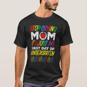 T-shirt Arrêtez De Pleurer Maman C'Est Mon Premier Jour De