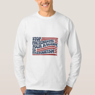 T-shirt Arrêtez De Prétendre Votre Racisme Est Le Patrioti