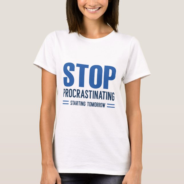 T-shirt Arrêtez de Procrastiner à Partir de Demain (Devant)