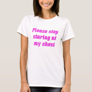 T-shirt Arrêtez de regarder ma poitrine
