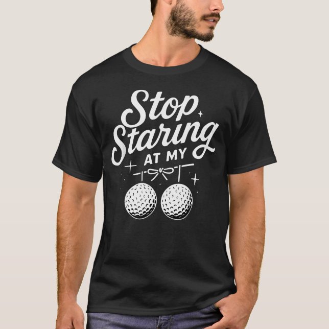 T-shirt Arrêtez de regarder mes balles de golf drôle (Devant)