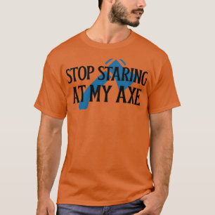 T-shirt Arrêtez de regarder mon Ax 1