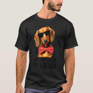 T-shirt Arrêtez De Regarder Mon Chien Wiener Mère De Dachs