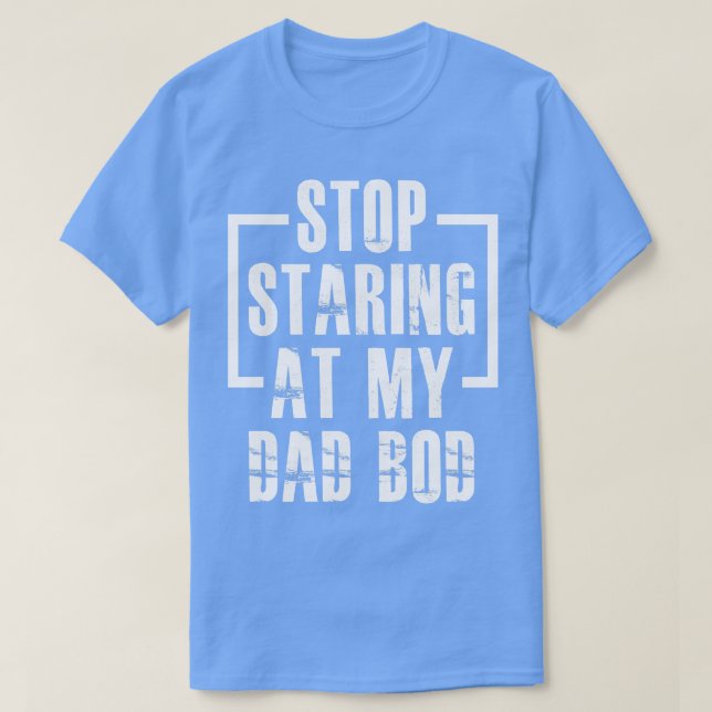 T-shirt Arrêtez De Regarder Mon Père. (Design devant)