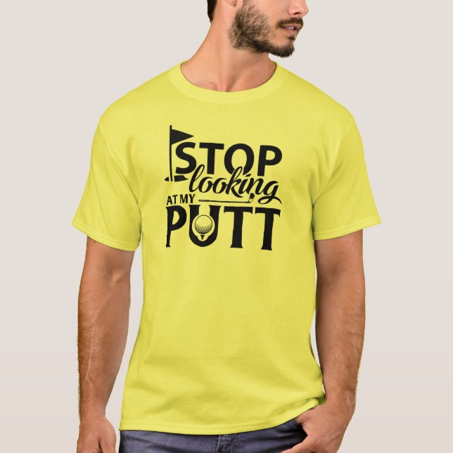 T-shirt Arrêtez de regarder My Putt ! (Devant)