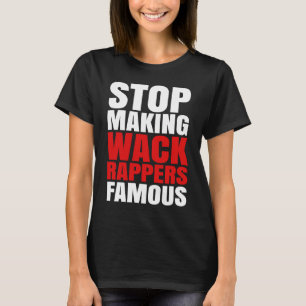 T-shirt Arrêtez de rendre célèbres les rappeurs de wack
