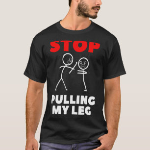 T-shirt Arrêtez De Tirer Mon Slogan De Pun De Jambe