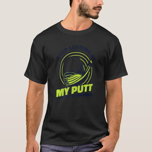 T-shirt Arrêtez De Tourner À Mon Joueur De Putt Pro Golf F (Devant)