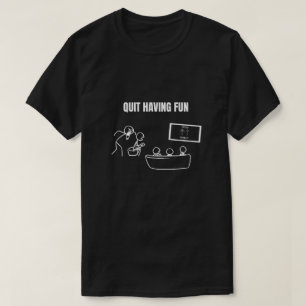 T-shirt Arrêtez de vous amuser