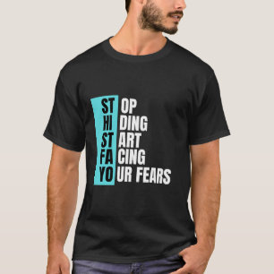 T-shirt Arrêtez de vous cacher, commencez à affronter vos