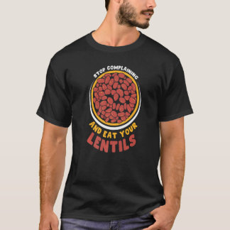 T-shirt Arrêtez De Vous Plaindre Et Mangez Vos Lentilles D