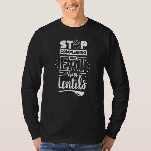 T-shirt Arrêtez De Vous Plaindre Et Mangez Vos Lentilles D