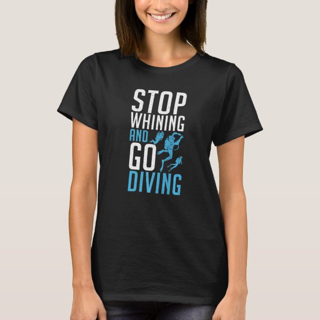 T-shirt Arrêtez de Whining et allez Plongée (Devant)
