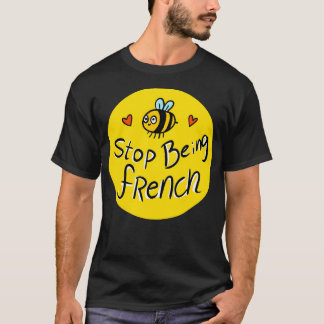 T-shirt Arrêtez D'Être Français ! Jolie Abeille.