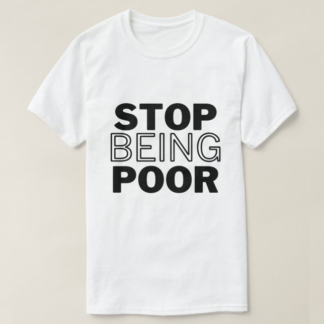 T-shirt Arrêtez d'être pauvre (Design devant)