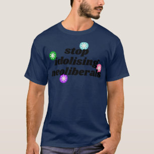 T-shirt Arrêtez d'idolâtrer les néolibéraux démocrates en