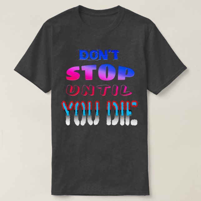 T-shirt Arrêtez Donx27t Jusqu'à votre mort (Design devant)