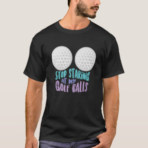 T-shirt Arrêtez Drôle De Me Regarder À Mes Ballons De G