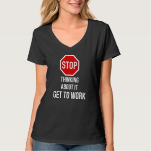 T-shirt Arrêtez D'y Penser Mettez-vous Au Travail Panneau