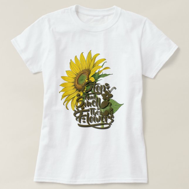 T-shirt Arrêtez et sentez le tournesol des fleurs (Design devant)