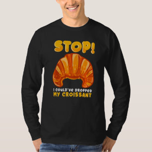 T-shirt Arrêtez ! J'Aurais Pu Laisser Mon Croissant Sarcas