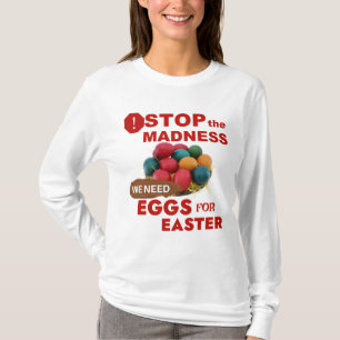 T-shirt Arrêtez la folie. Oeufs pour Pâques