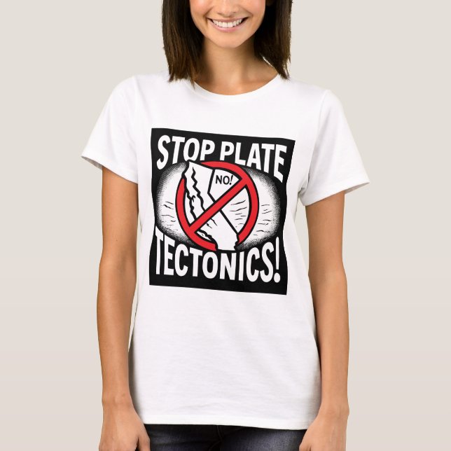 T-shirt Arrêtez La Tectonique De Plaque ! (Devant)