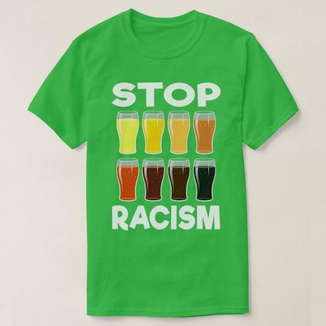 T-shirt Arrêtez le racisme à la bière alcoolique Cadeau po (Design devant)