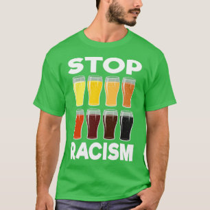 T-shirt Arrêtez le racisme de la bière Alcool Hommes Femme