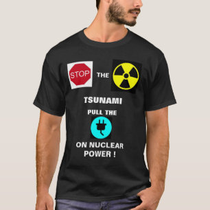 T-SHIRT ARRÊTEZ LE TSUNAMI NUCLÉAIRE... !
