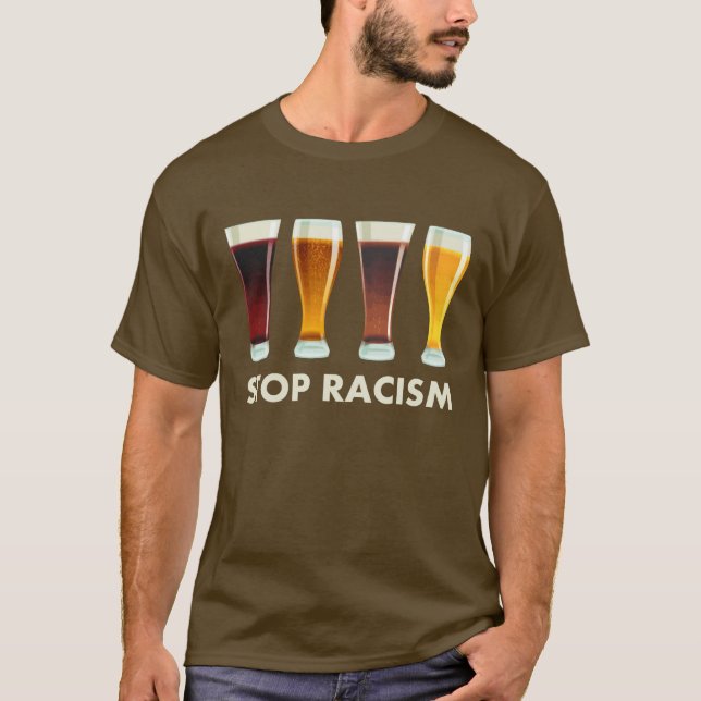 T-shirt Arrêtez l'égalité de bière de racisme d'alcool (Devant)