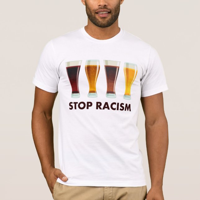 T-shirt Arrêtez l'égalité de bière de racisme d'alcool (Devant)