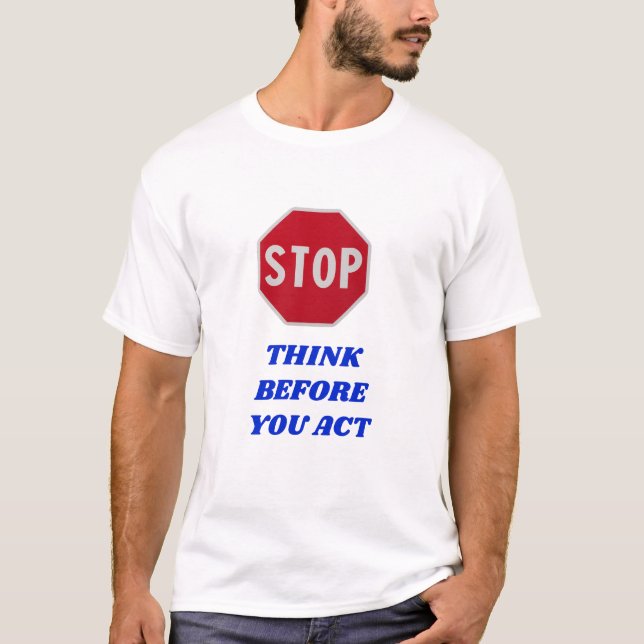 T-shirt Arrêtez, réfléchissez avant d'agir  (Devant)