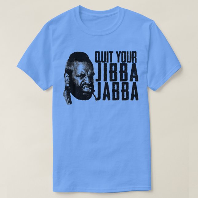 T-shirt Arrêtez votre Jibba Jabba (Design devant)