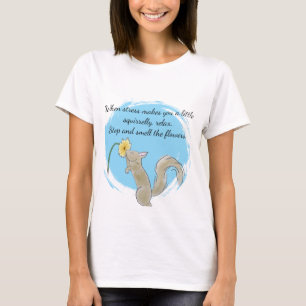 T-shirt Arrêtez-vous et respirez les fleurs avec un écureu