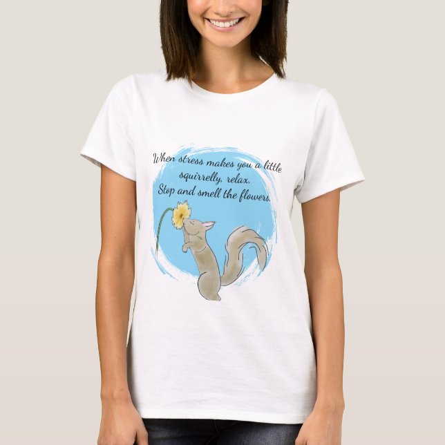 T-shirt Arrêtez-vous et respirez les fleurs avec un écureu (Devant)