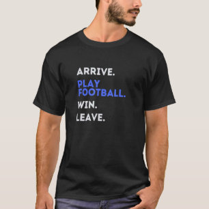 T-shirt ARRIVE JOUER FOOTBALL GAGNE LAISSER Fun Football S