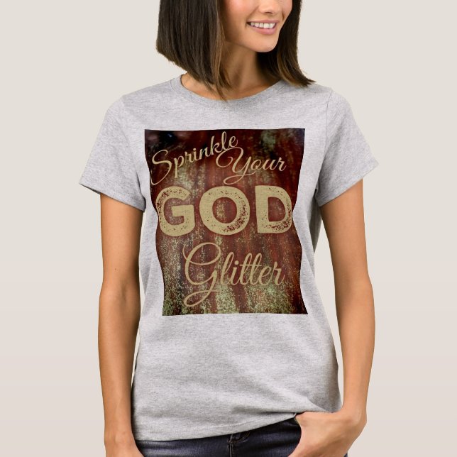 T-shirt Arrosez vos parties scintillantes de Dieu avec la (Devant)