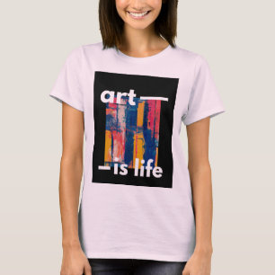 T-shirt "Art is Life - Couleurs vives sur Arrière - plan n