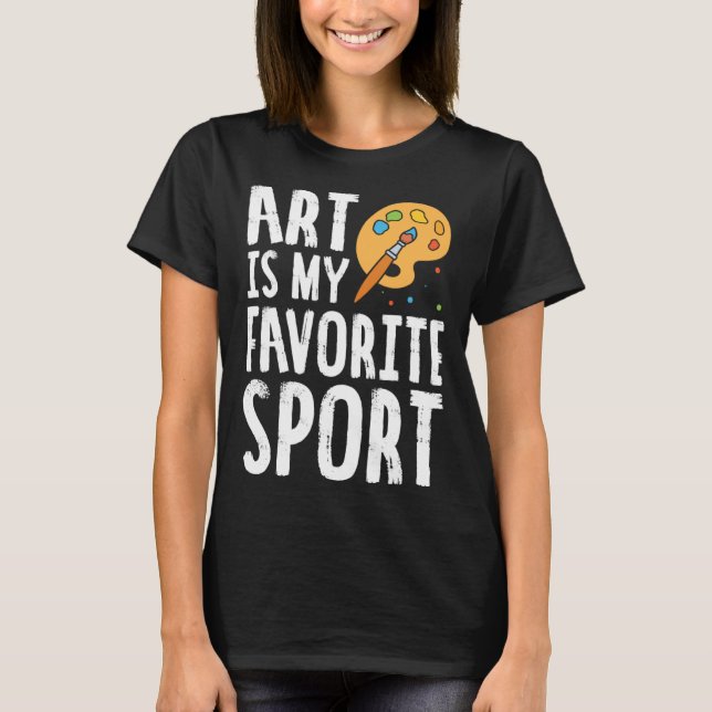 T-shirt Art Is My Favorite Sport Cute Artsy Painter (Devant)