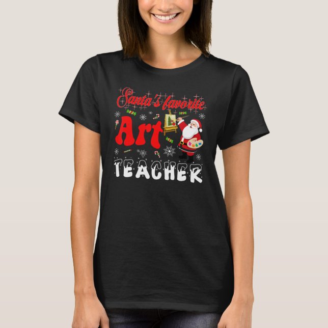 T-shirt Art teacher Christmas   Santas Favorite teacher (Devant)